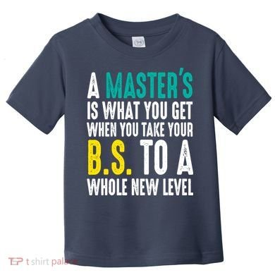 Masters Degree Graduation Funny Humor Quotes Lover Students Toddler T-Shirt