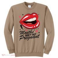 Mouths DonT Get Pregnant Inappropriate Humor Adult Jokes Sweatshirt thumb 0