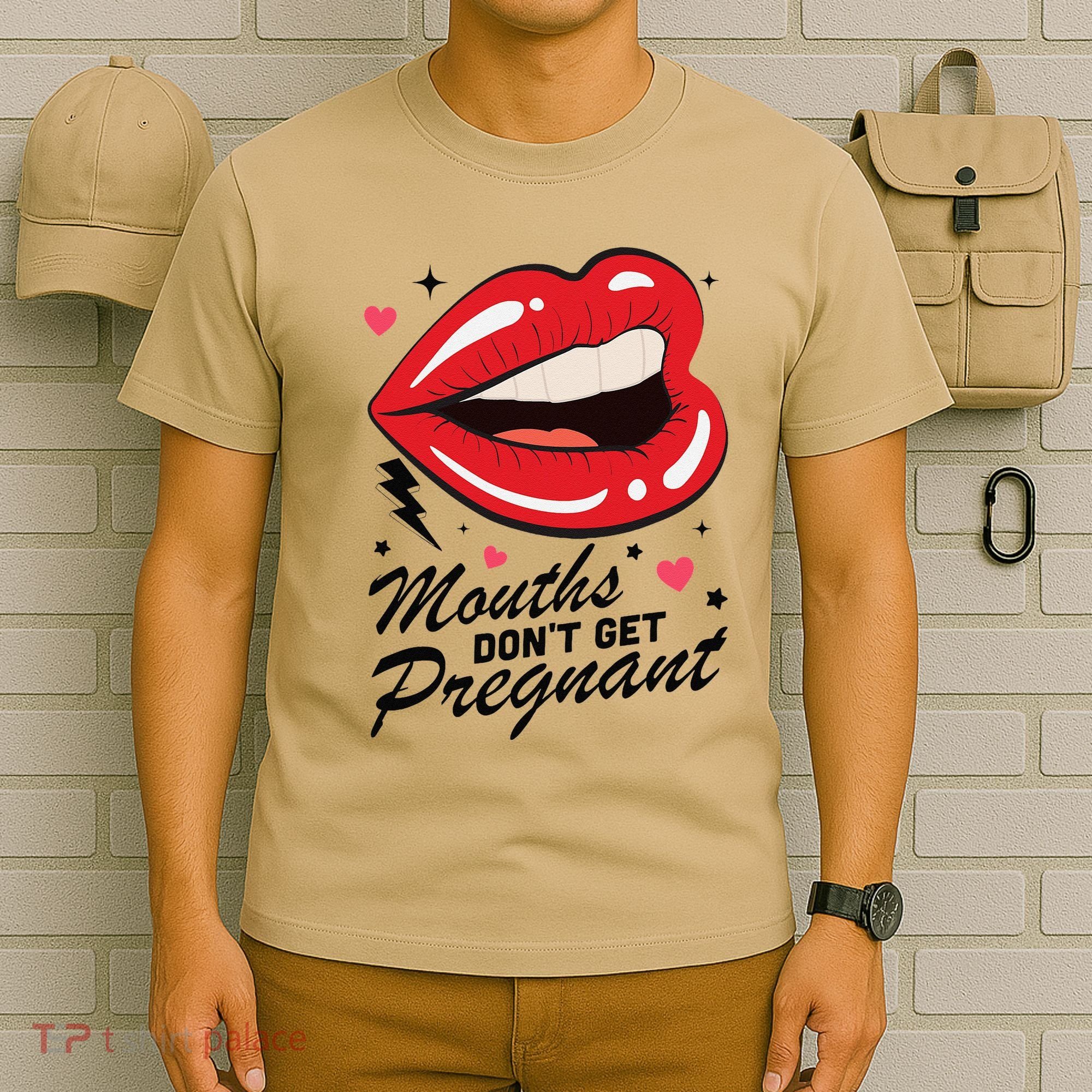 Mouths DonT Get Pregnant Inappropriate Humor Adult Jokes T-Shirt
