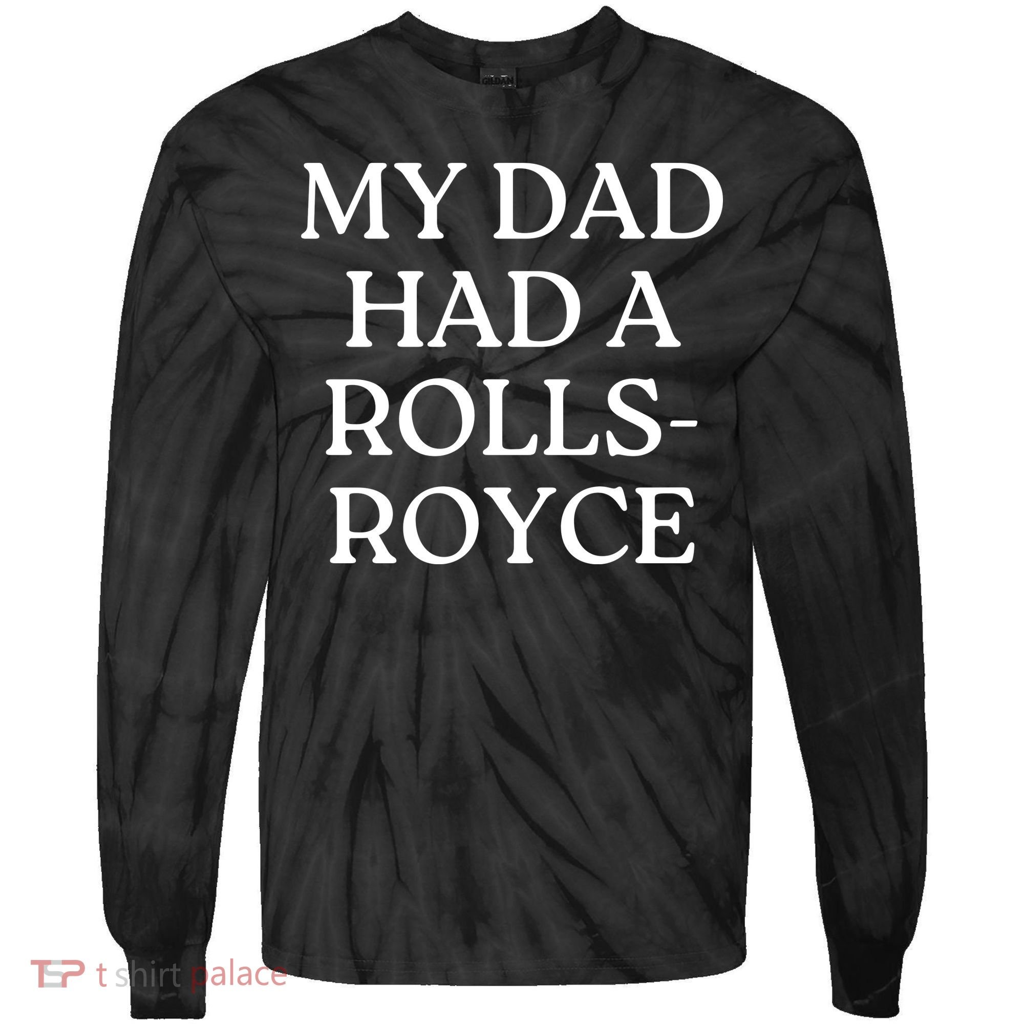 My Dad Had A Rolls Royce Tie-Dye Long Sleeve Shirt