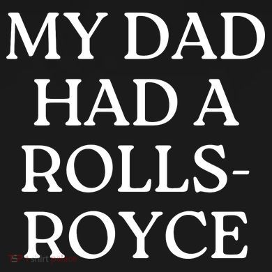 My Dad Had A Rolls Royce Tie-Dye Long Sleeve Shirt