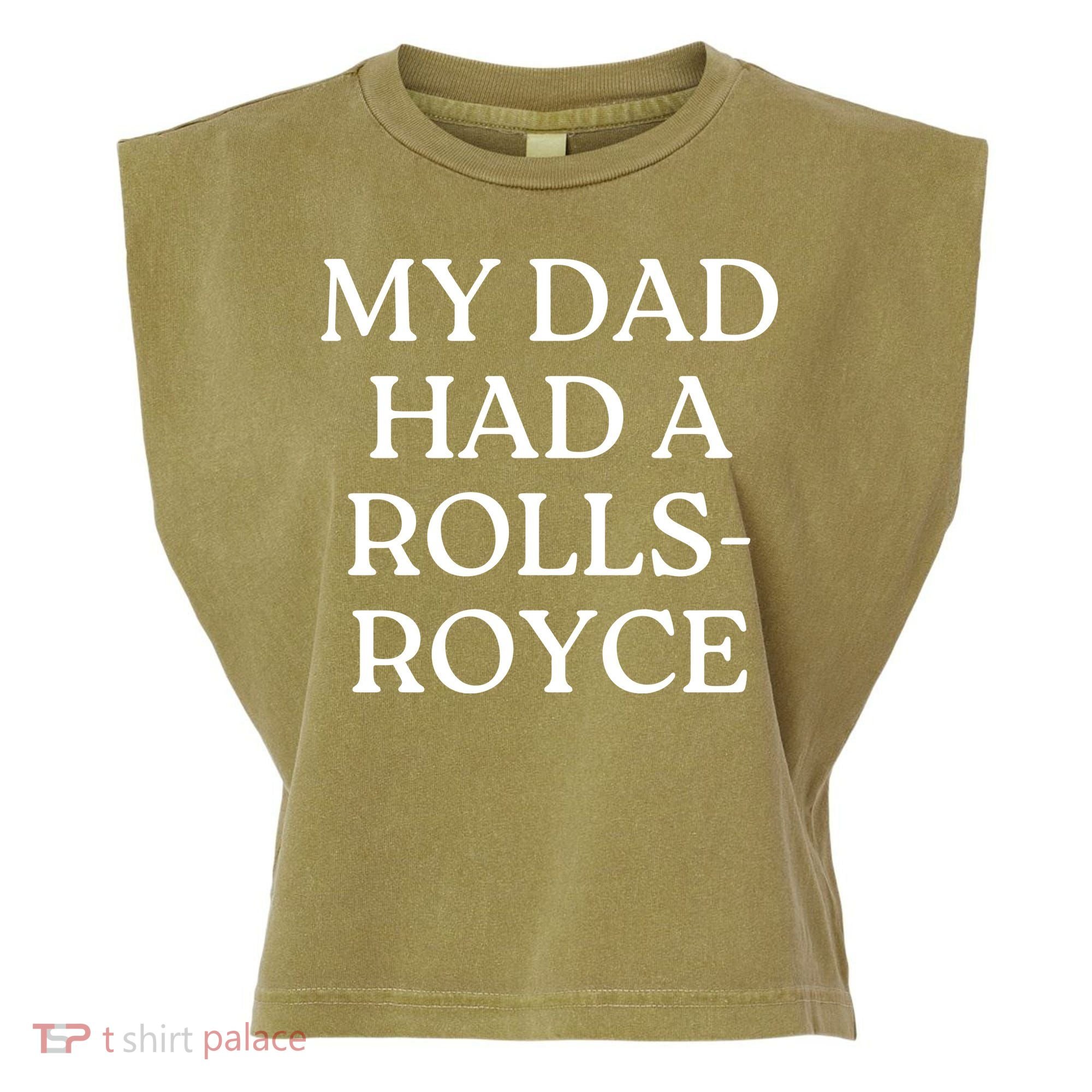 My Dad Had A Rolls Royce Garment-Dyed Women's Muscle Tee
