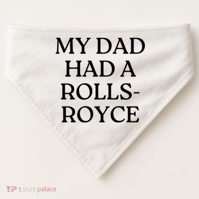 My Dad Had A Rolls Royce USA-Made Doggie Bandana