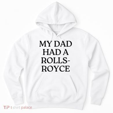 My Dad Had A Rolls Royce Hoodie