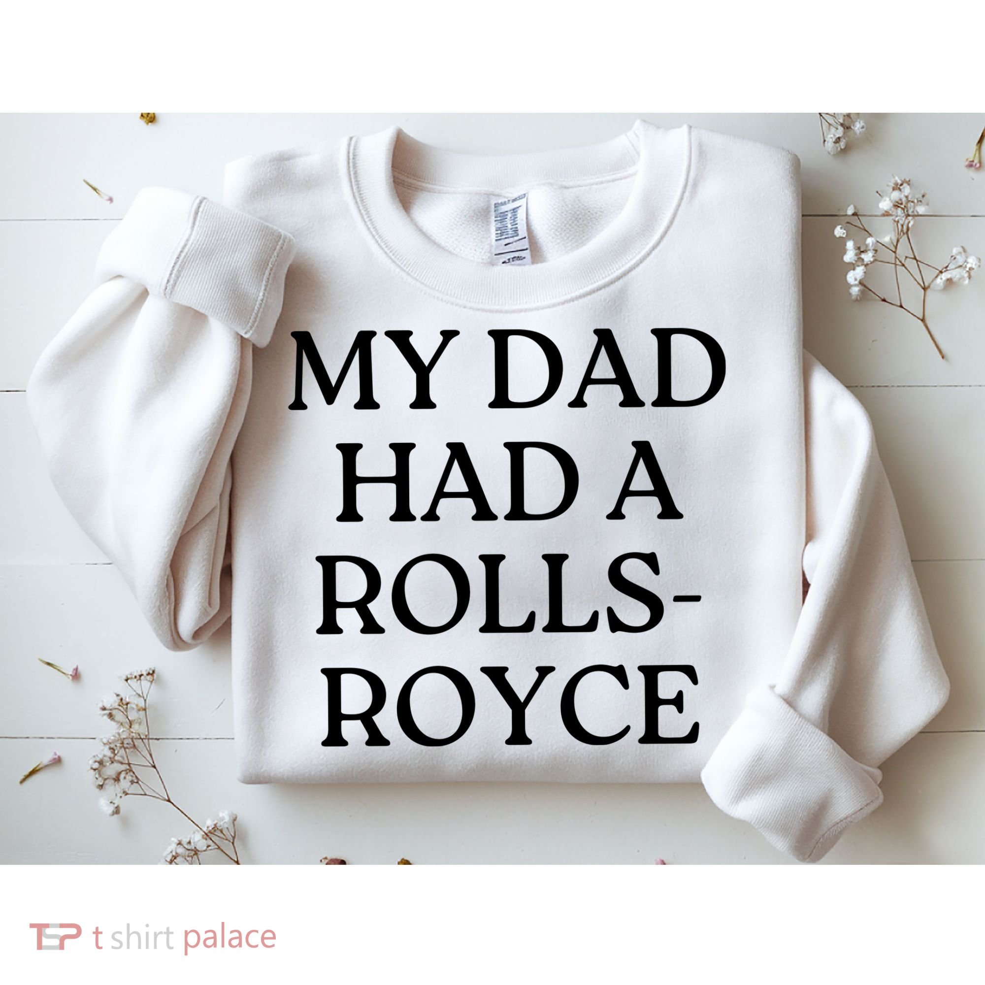 My Dad Had A Rolls Royce Sweatshirt