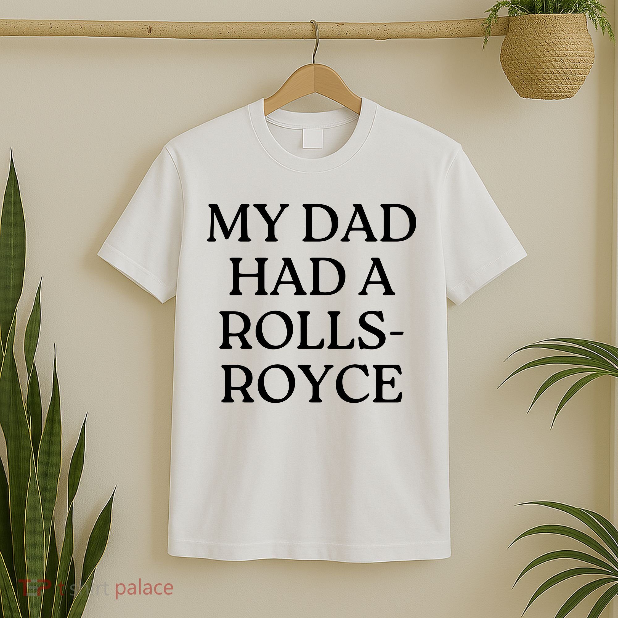 My Dad Had A Rolls Royce T-Shirt