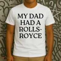 My Dad Had A Rolls Royce T-Shirt thumb 3
