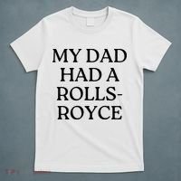 My Dad Had A Rolls Royce T-Shirt thumb 5