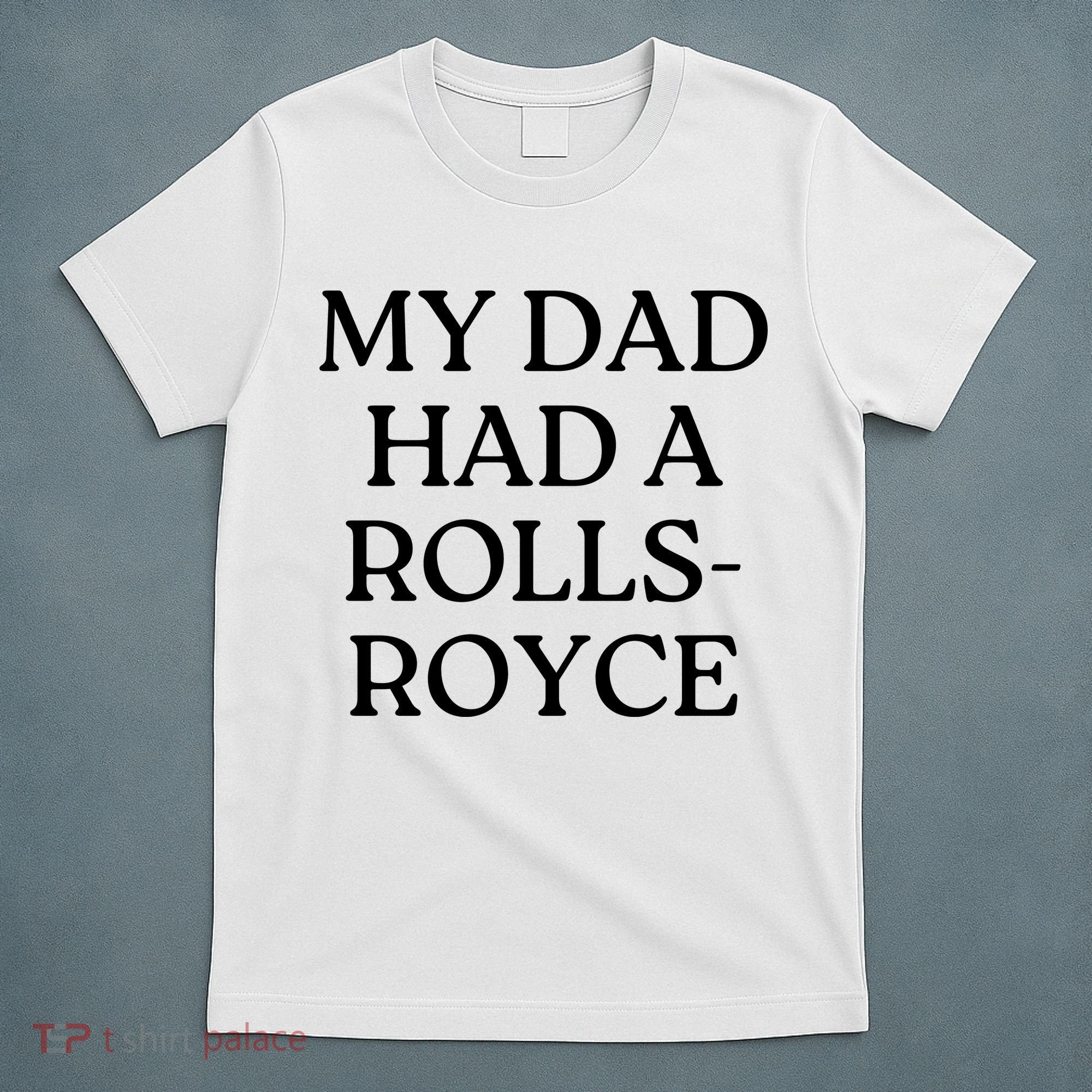 My Dad Had A Rolls Royce T-Shirt
