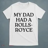 My Dad Had A Rolls Royce T-Shirt thumb 5