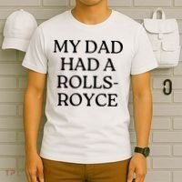 My Dad Had A Rolls Royce T-Shirt thumb 6