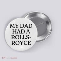 My Dad Had A Rolls Royce Button thumb 0