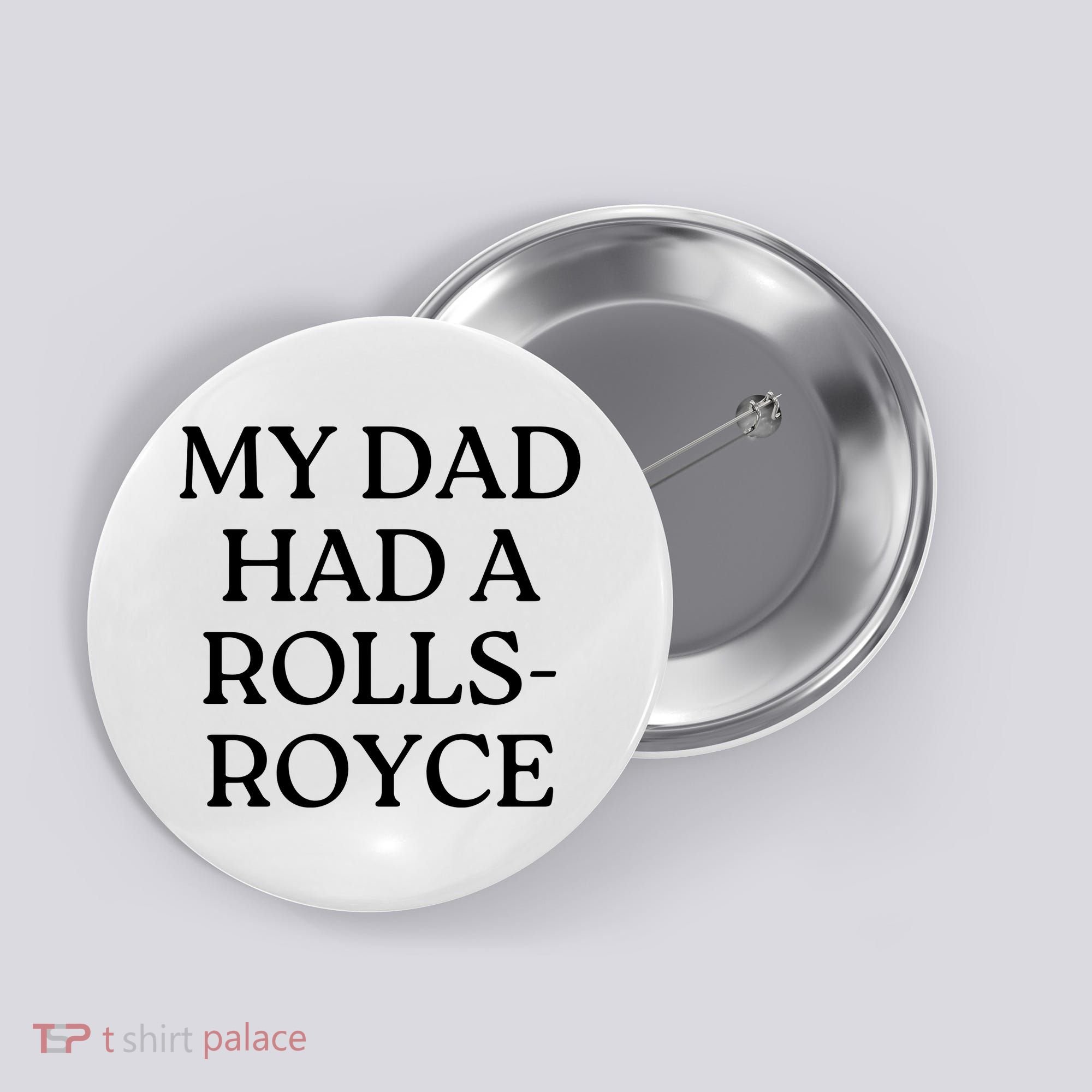 My Dad Had A Rolls Royce Button
