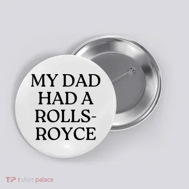My Dad Had A Rolls Royce Button