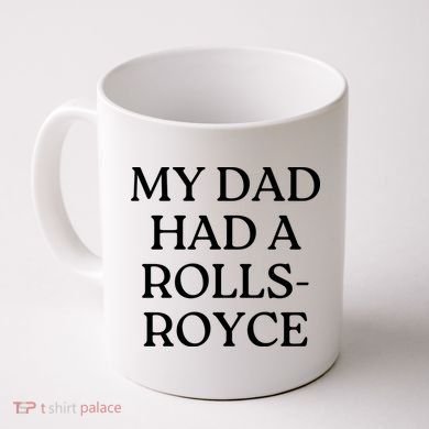 My Dad Had A Rolls Royce Coffee Mug