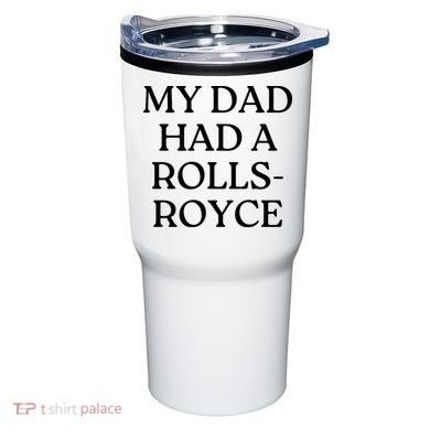 My Dad Had A Rolls Royce Tumbler