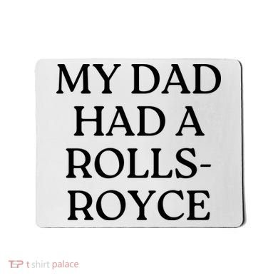 My Dad Had A Rolls Royce Mousepad