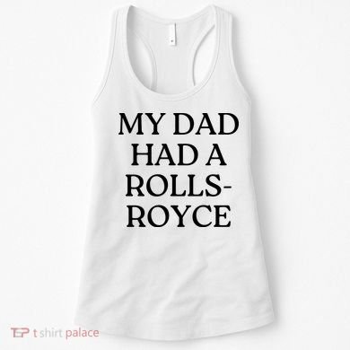 My Dad Had A Rolls Royce Women's Tank Top