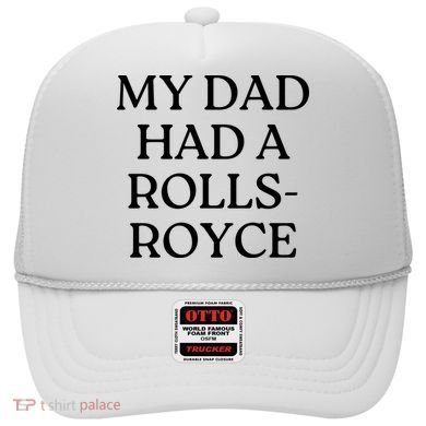 My Dad Had A Rolls Royce Hat