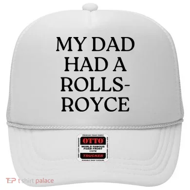 My Dad Had A Rolls Royce Hat