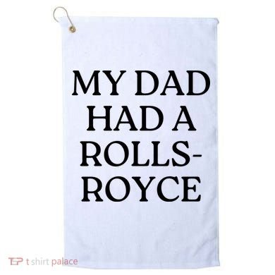 My Dad Had A Rolls Royce Golf Towel