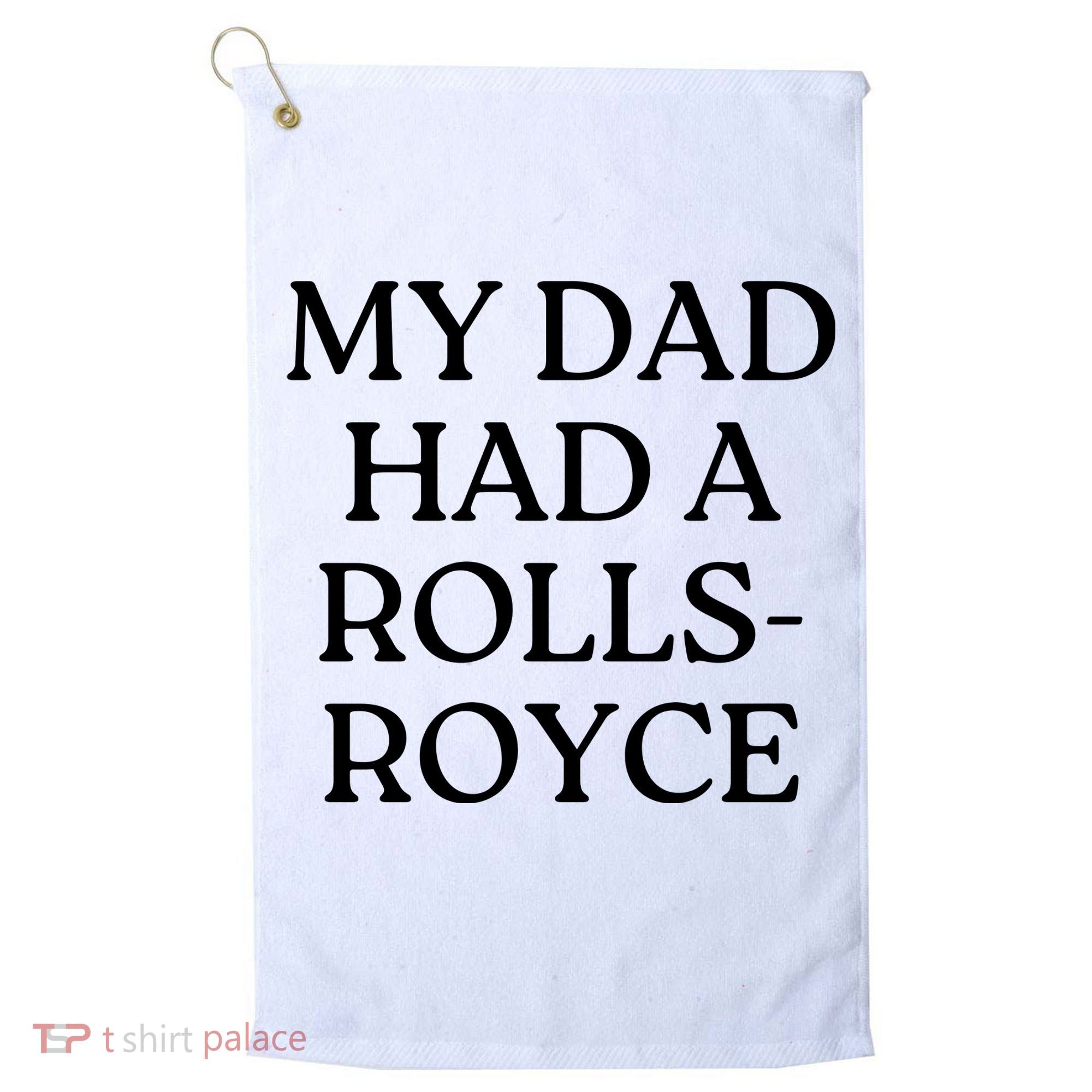 My Dad Had A Rolls Royce Golf Towel