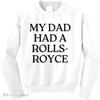 My Dad Had A Rolls Royce Kids Sweatshirt