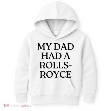 My Dad Had A Rolls Royce Kids Hoodie