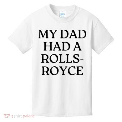 My Dad Had A Rolls Royce Kids T-Shirt