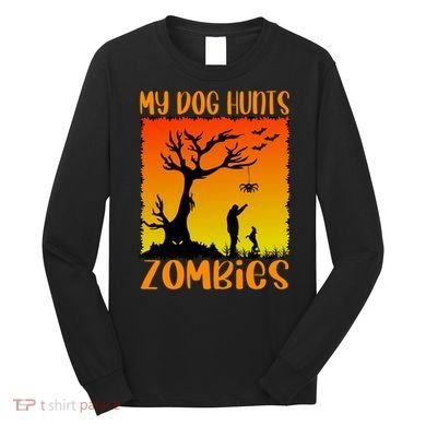 My Dog Hunts Zombies Halloween Long Sleeve Shirt