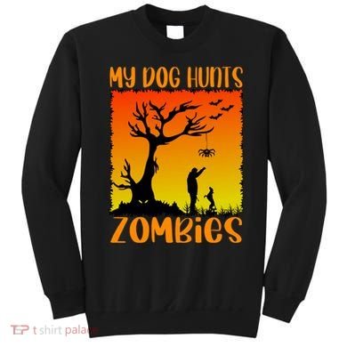My Dog Hunts Zombies Halloween Sweatshirt