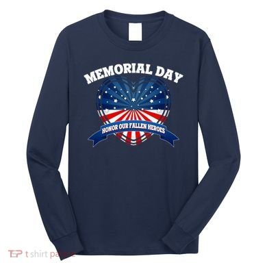 Memorial Day Honor Our Fallen Heroes Long Sleeve Shirt