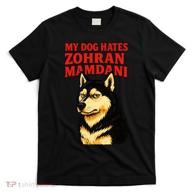 My Dog Hates Zohran Mamdani T-Shirt