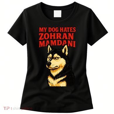 My Dog Hates Zohran Mamdani Women's T-Shirt