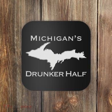 Michigans Drunker Half Upper Peninsula Yooper 906 Coaster