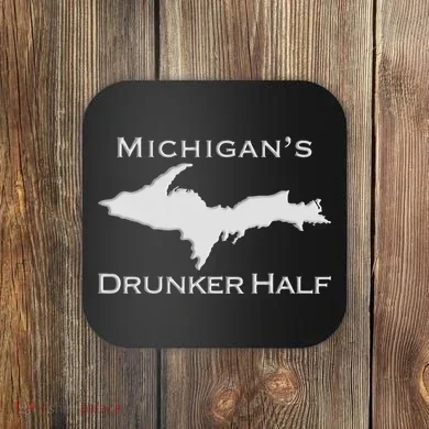 Michigans Drunker Half Upper Peninsula Yooper 906 Coaster