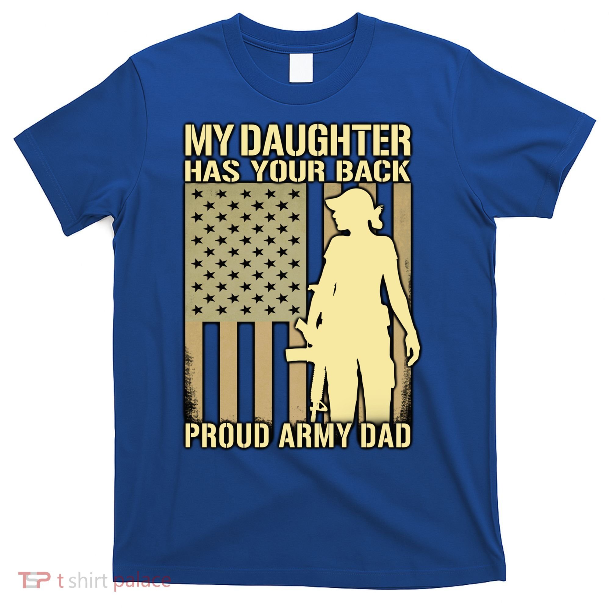 My Daughter Has Your Back Funny Gift Proud Army Dad Military Father Gift T-Shirt