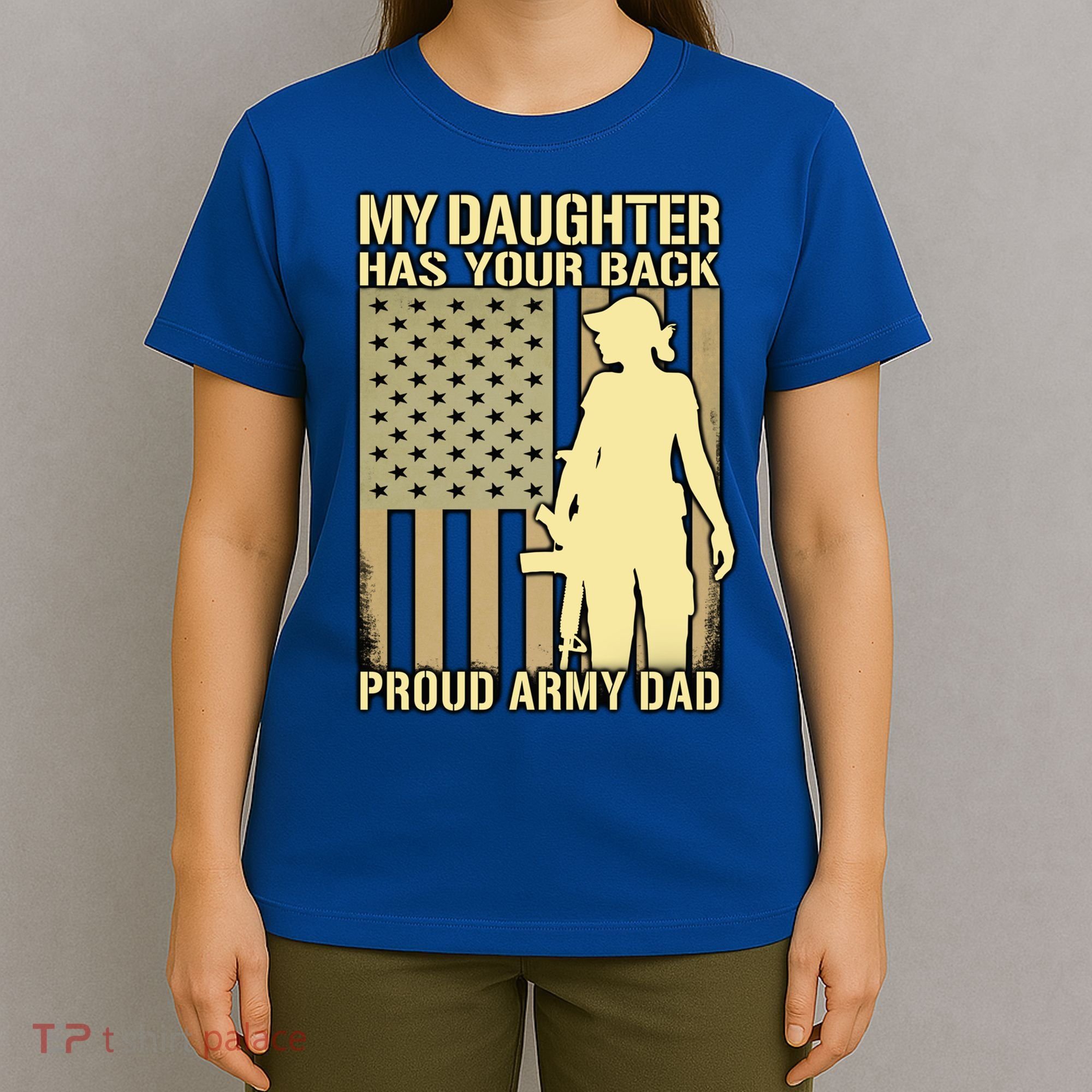 My Daughter Has Your Back Funny Gift Proud Army Dad Military Father Gift T-Shirt