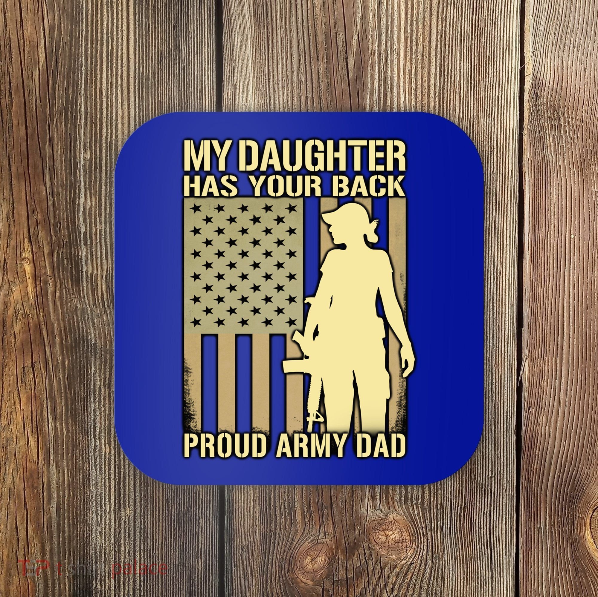 My Daughter Has Your Back Funny Gift Proud Army Dad Military Father Gift Coaster