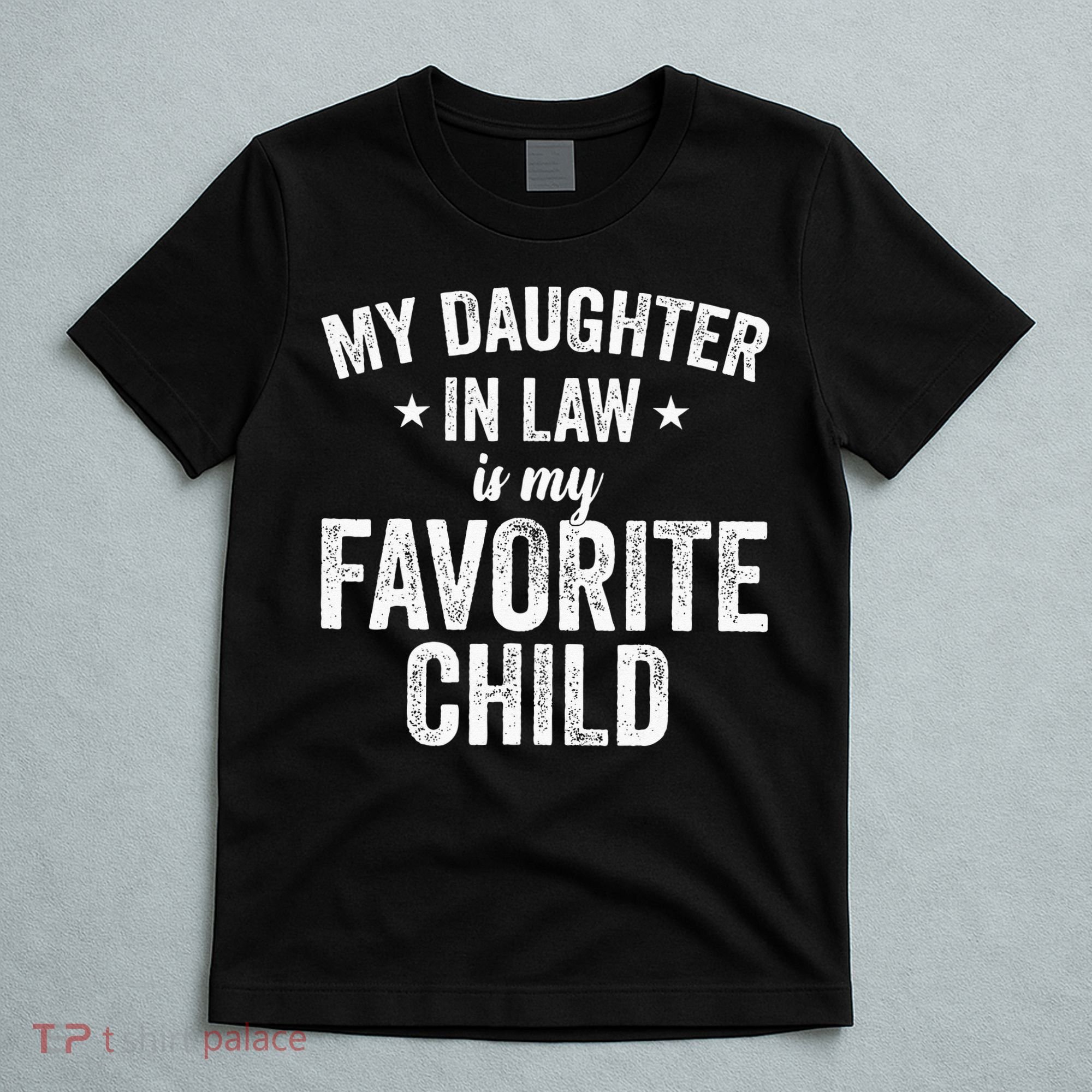 My Daughter In Law Is My Favorite Child Funny Quote T-Shirt