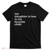 My Daughter In Law Is My Favorite Child Father_s Day In Law T-Shirt thumb 0