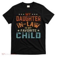 My Daughter In Law Is My Favorite Child Fathers Day In Law T-Shirt thumb 0