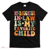 My Daughter In Law Is My Favorite Child Daughter Law Funny T-Shirt thumb 0