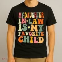 My Daughter In Law Is My Favorite Child Daughter Law Funny T-Shirt thumb 3