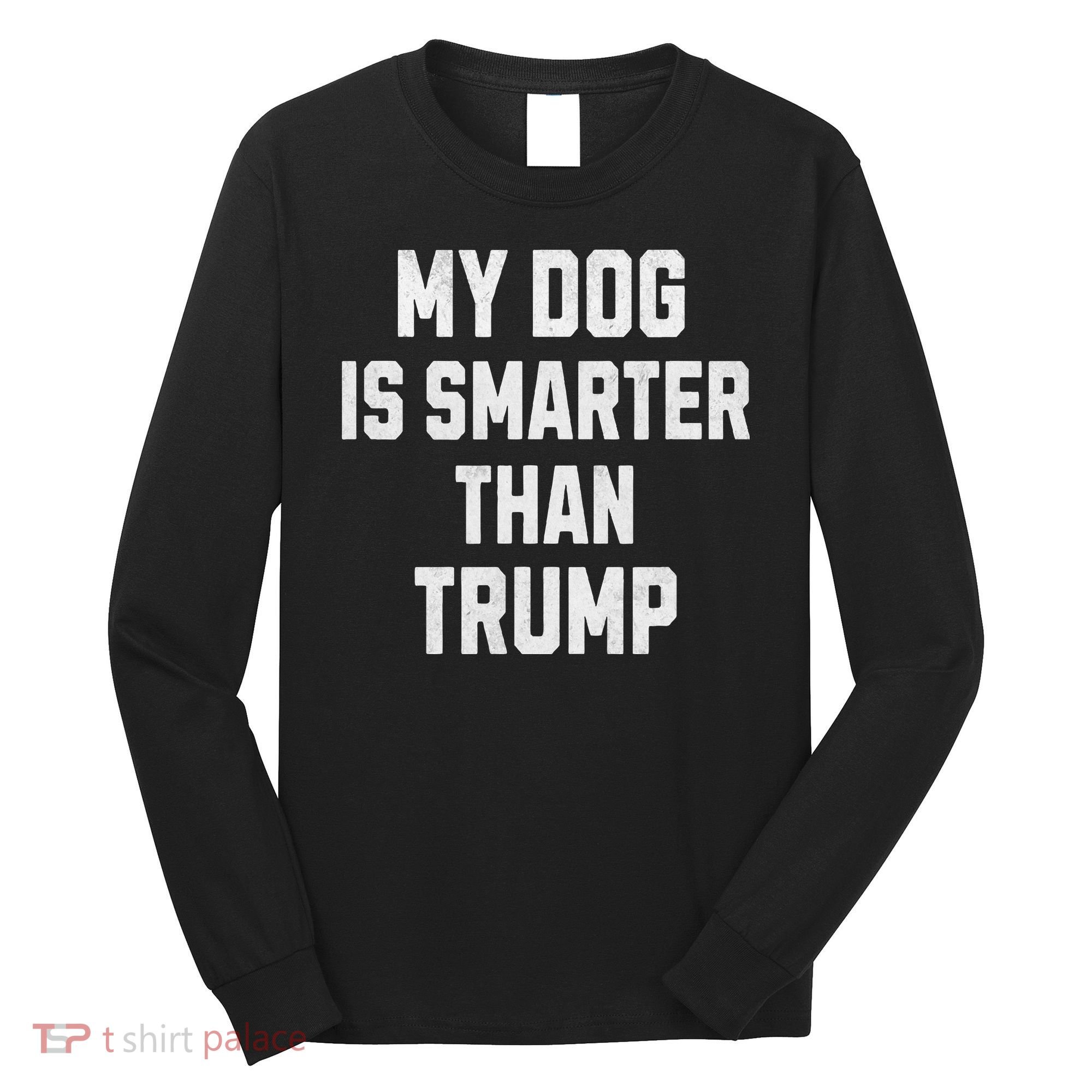 My Dog Is Smarter Than Trump Funny Harris Dog Lover Democrat Long Sleeve Shirt