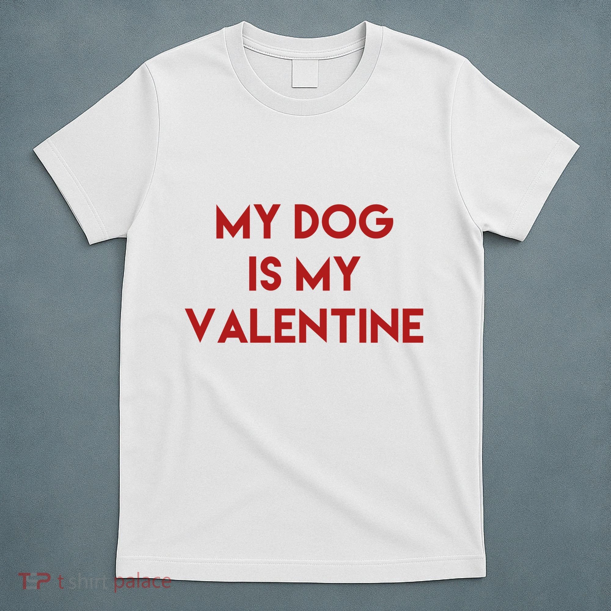 My Dog Is My Valentine Funny Cute T-Shirt