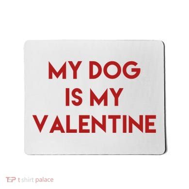 My Dog Is My Valentine Funny Cute Mousepad