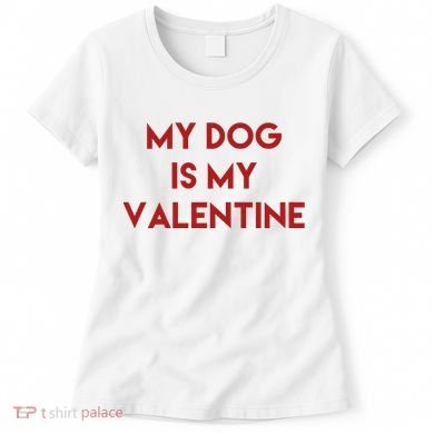 My Dog Is My Valentine Funny Cute Women's T-Shirt