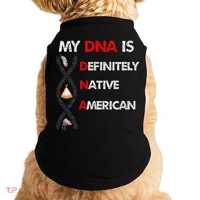 My DNA is definitely native american Doggie Tank
