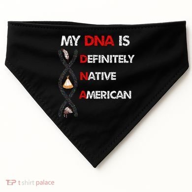 My DNA is definitely native american USA-Made Doggie Bandana